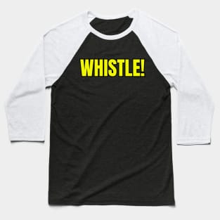 Whistle! Baseball T-Shirt